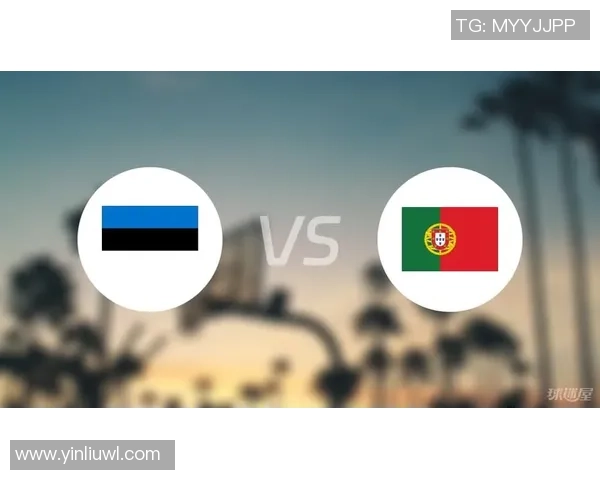 葡萄牙对阵爱沙尼亚精彩视频直播全程回顾与赛后分析 葡萄牙对阵爱沙尼亚精彩视频直播全程回顾与赛后分析